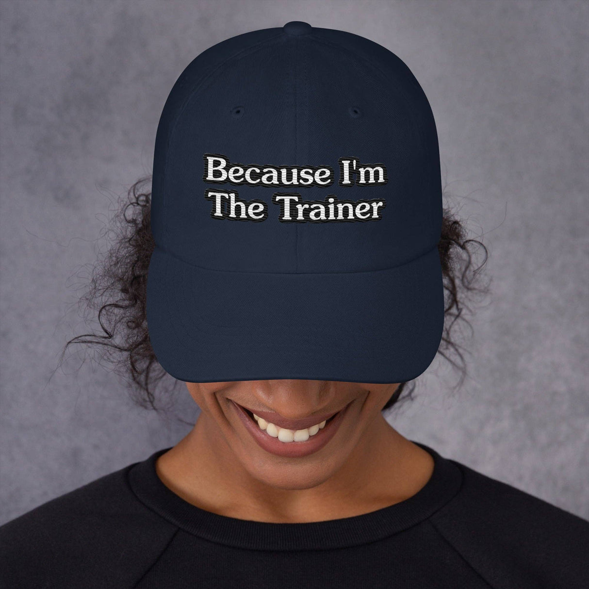 BECAUSE I'M THE TRAINER-BASEBALL CAP