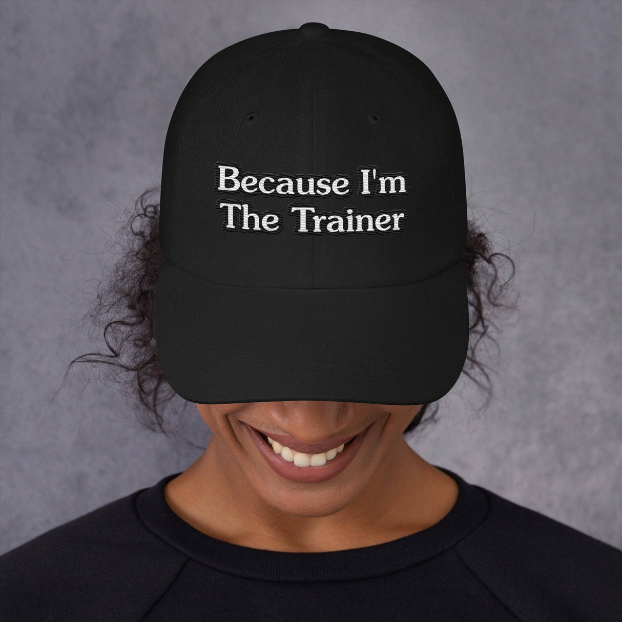 BECAUSE I'M THE TRAINER-BASEBALL CAP