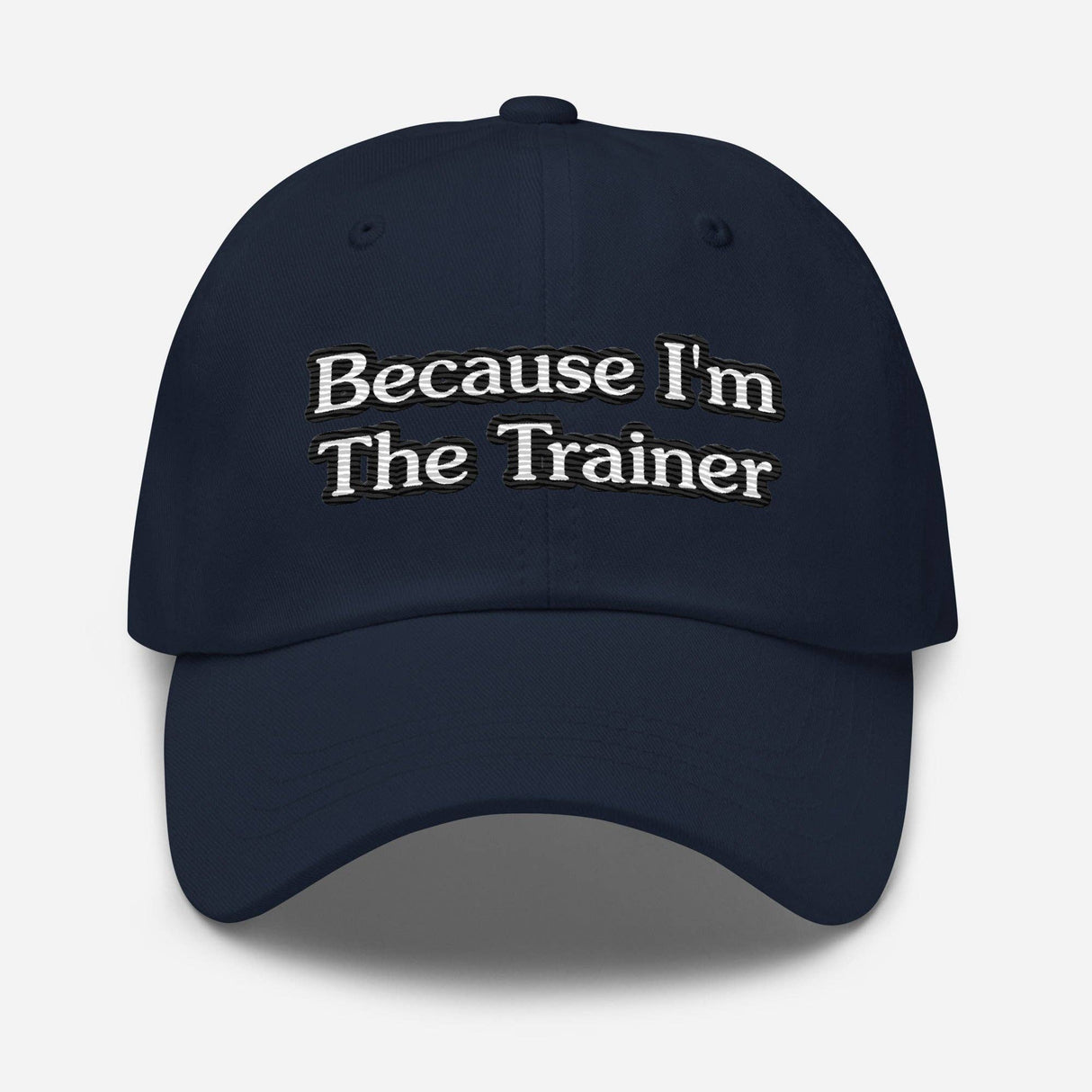 BECAUSE I'M THE TRAINER-BASEBALL CAP