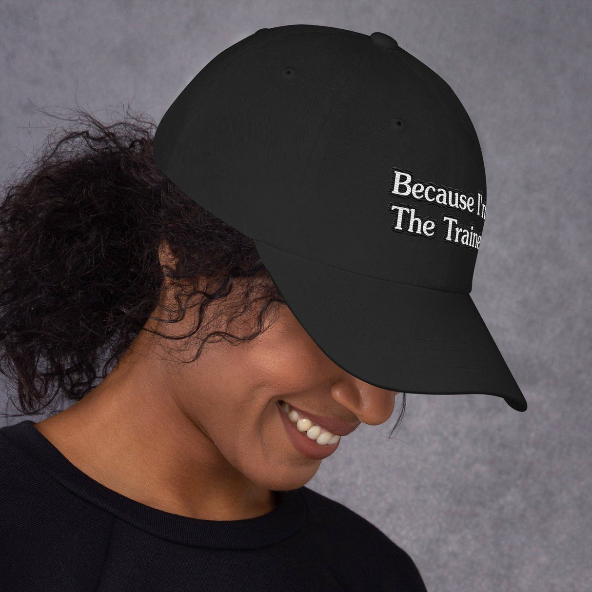BECAUSE I'M THE TRAINER-BASEBALL CAP